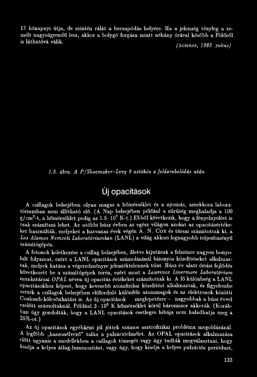 Az utóbbi húsz évben az egész világon azokat az opacitásértéke- ket használták, melyeket a hatvanas évek végén A. N.