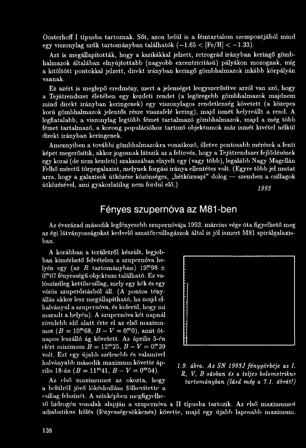 viszonylagos rendetlenség követett (a közepes korú gömbhalmazok jelentős része visszafelé kering), majd ismét helyreállt a rend.