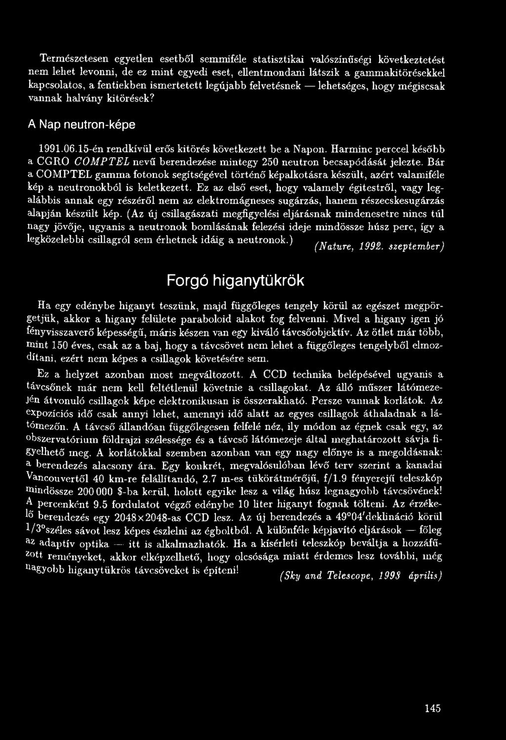 Ez az első eset, hogy valamely égitestről, vagy legalábbis annak egy részéről nem az elektromágneses sugárzás, hanem részecskesugárzás alapján készült kép.