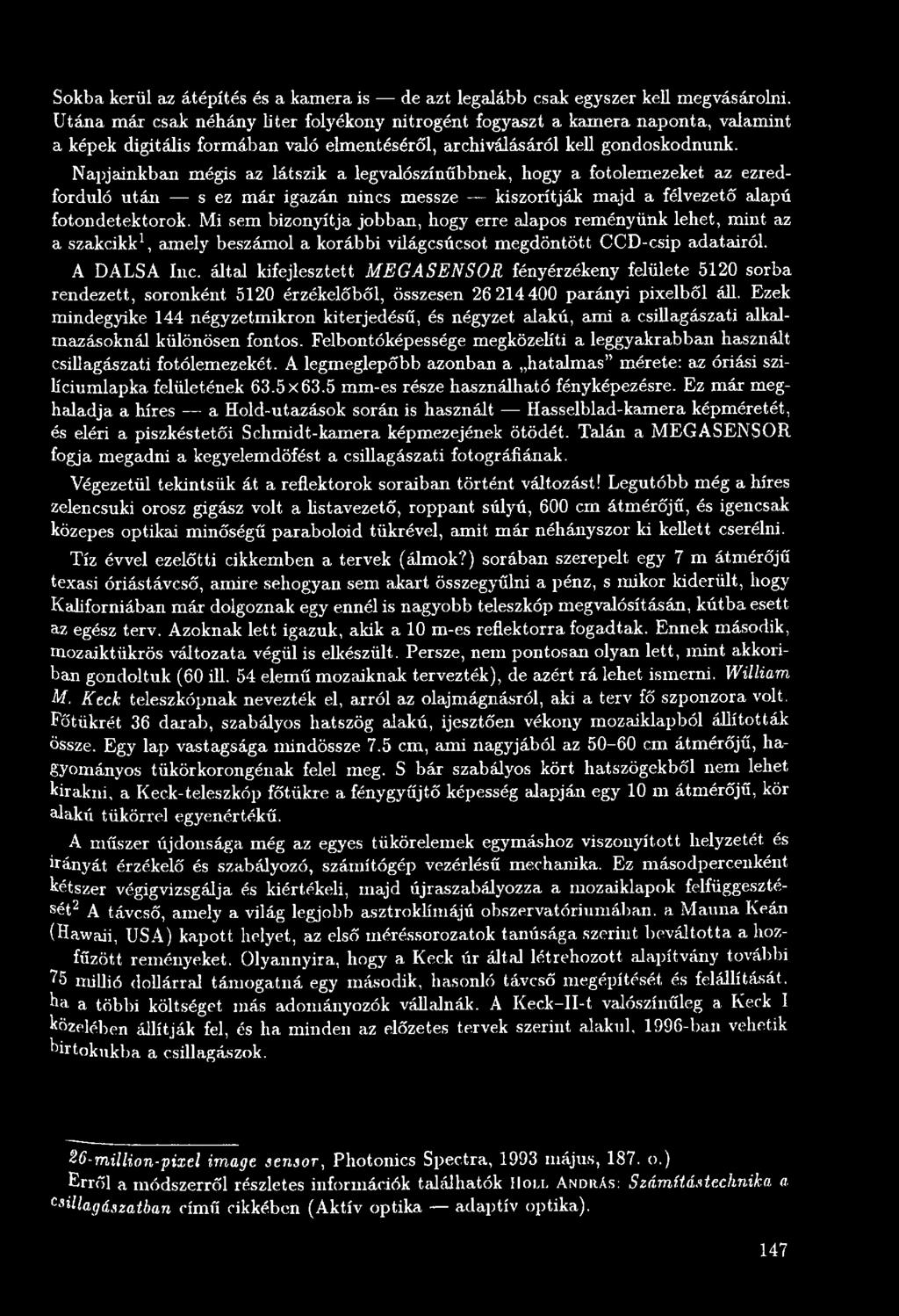 által kifejlesztett M EGASEN SOR fényérzékeny felülete 5120 sorba rendezett, soronként 5120 érzékelőből, összesen 26 214 400 parányi pixelből áll.