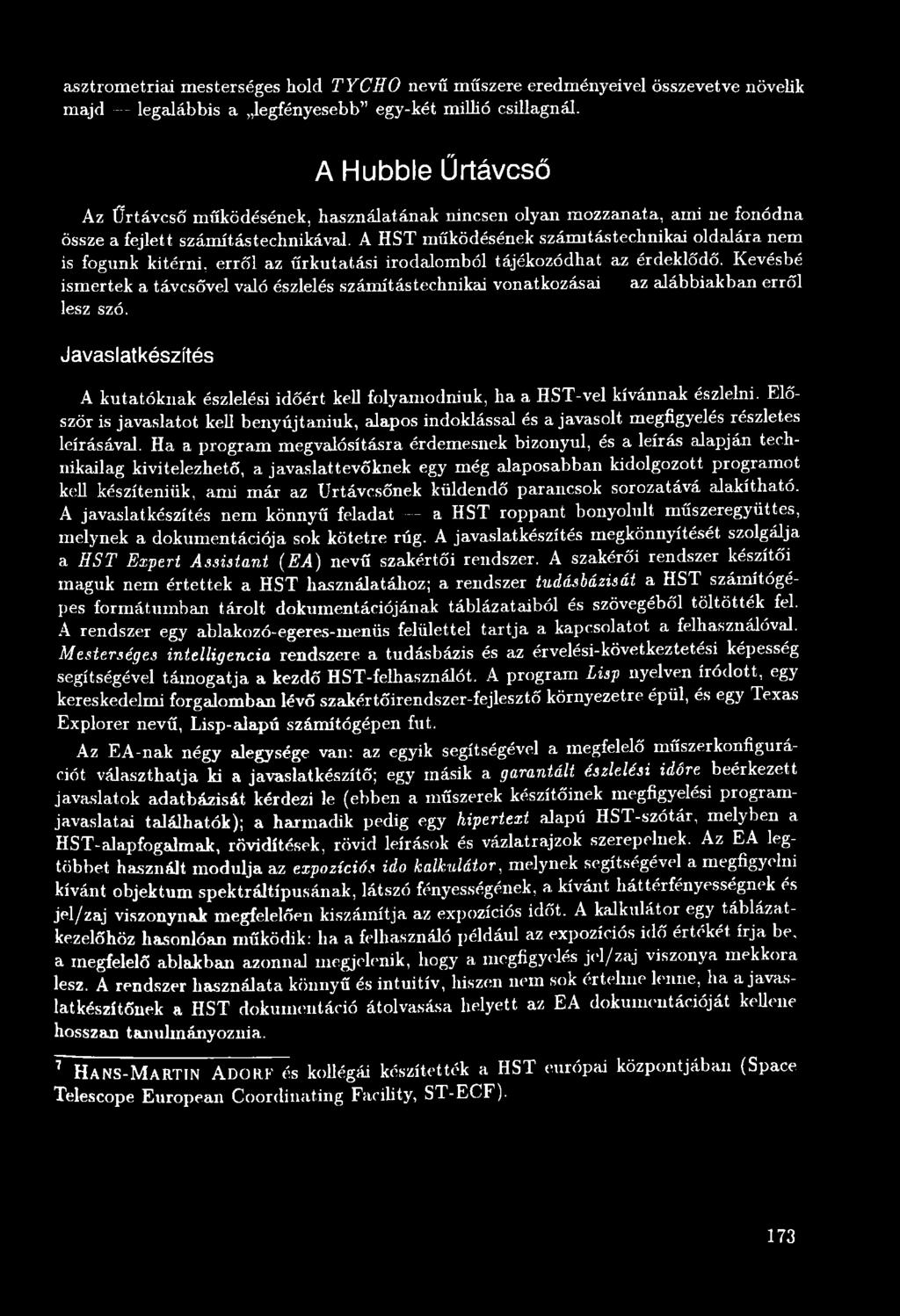 Javaslatkészítés A kutatóknak észlelési időért kell folyamodniuk, ha a HST-vei kívánnak észlelni.