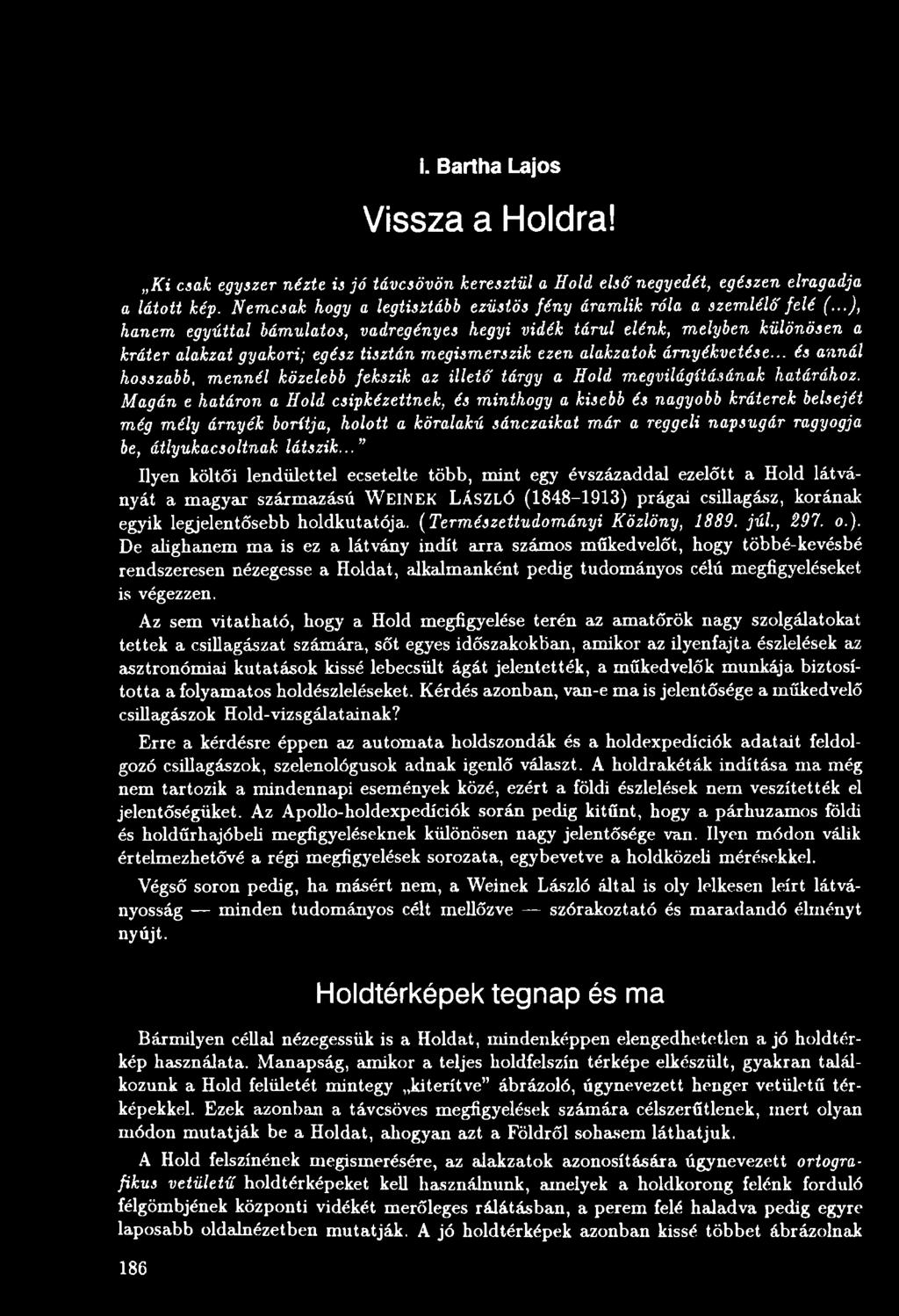 Magán e határon a Hold csipkézettnek, és minthogy a kisebb és nagyobb kráterek belsejét még mély árnyék borítja, holott a köralakú sánczaikat már a reggeli napsugár ragyogja be, átlyukacsoltnak