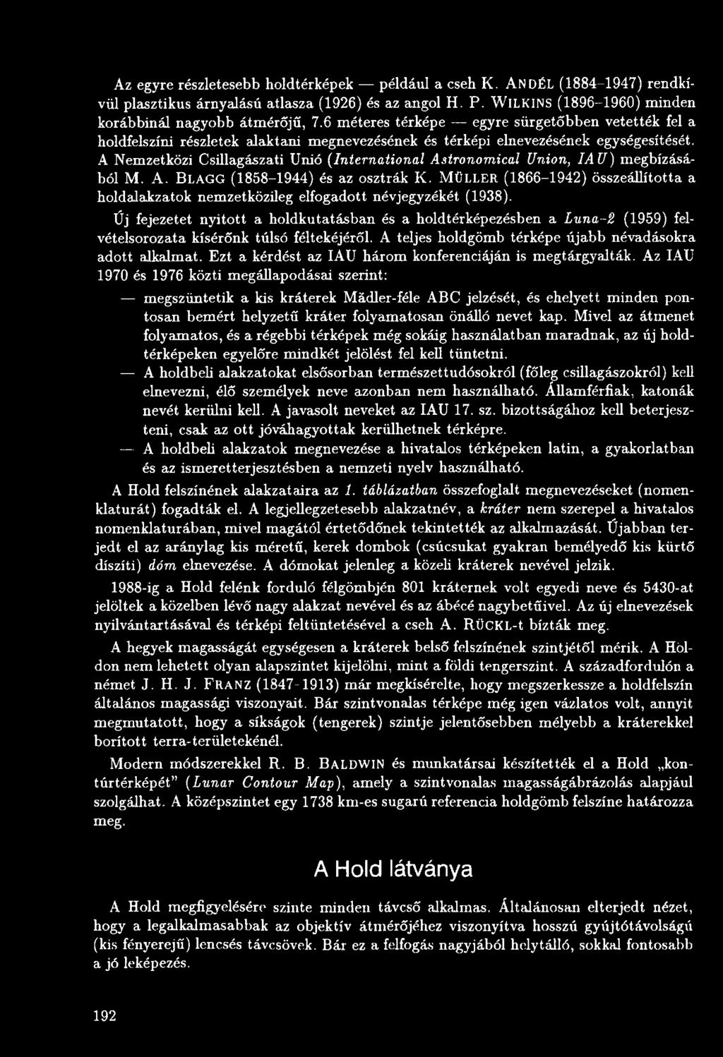 Új fejezetet nyitott a holdkutatásban és a holdtérképezésben a Luna-2 (1959) felvételsorozata kísérőnk túlsó féltekéjéről. A teljes holdgömb térképe újabb névadásokra adott alkalmat.