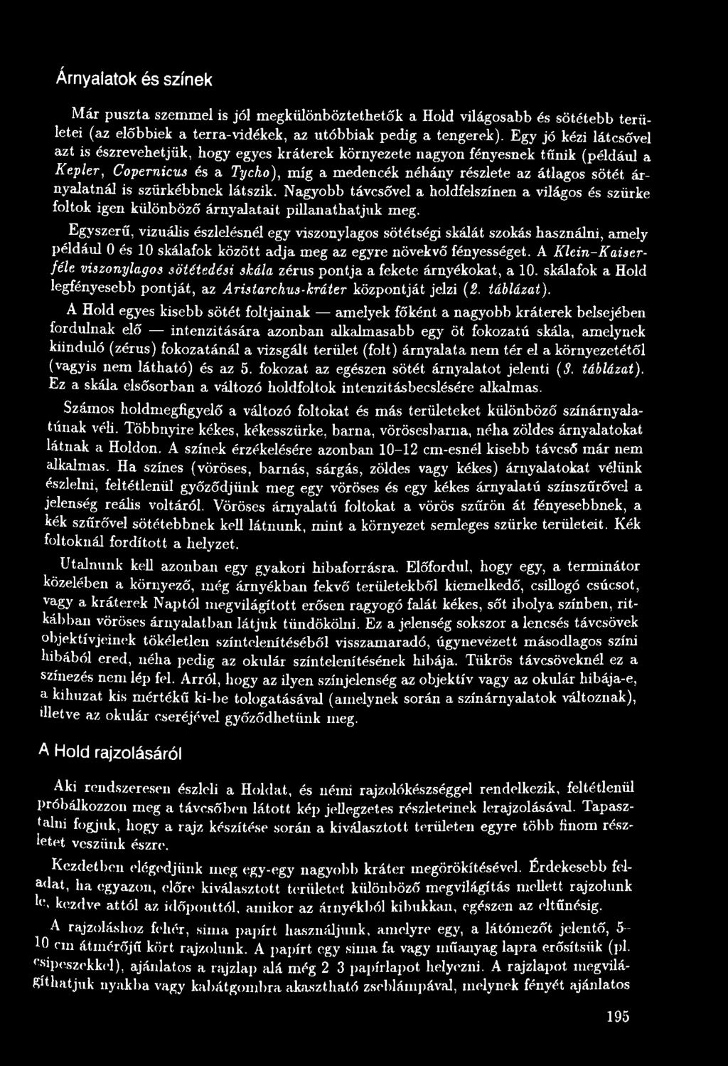 A Klein-Kaiser- féle viszonylagos sötétedési skála zérus pontja a fekete árnyékokat, a 10. skálafok a Hold legfényesebb pontját, az Aristarchus-kráter központját jelzi (Ü. táblázat).