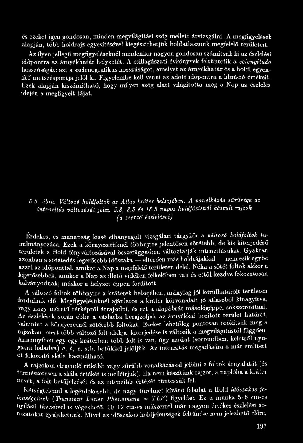 Változó holdfoltok az Atlas kráter belsejében. A vonalkázás sűrűsége az intenzitás változását jelzi. 5.8, 8.5 és 18.