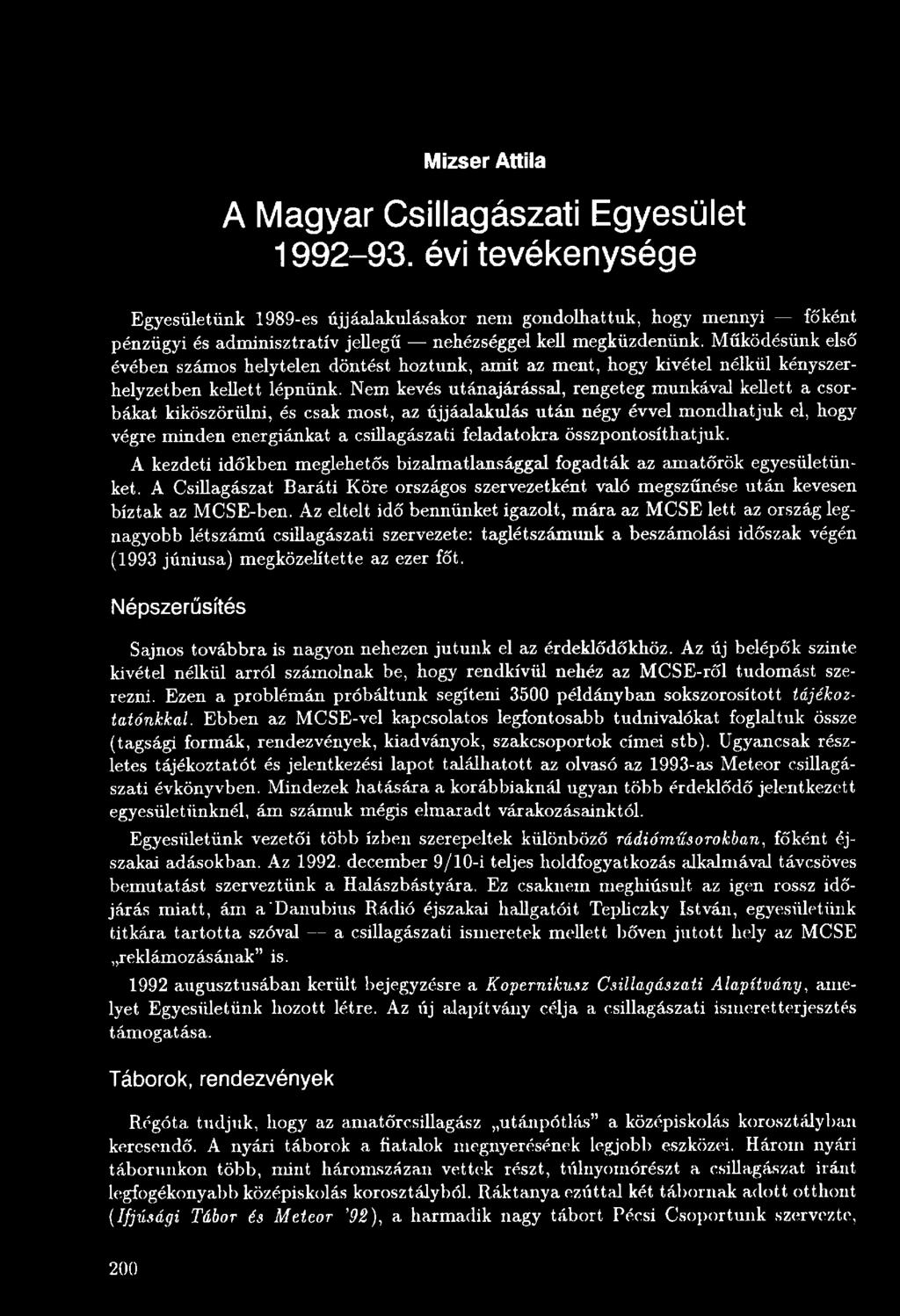 összpontosíthatjuk. A kezdeti időkben meglehetős bizalmatlansággal fogadták az amatőrök egyesületünket.