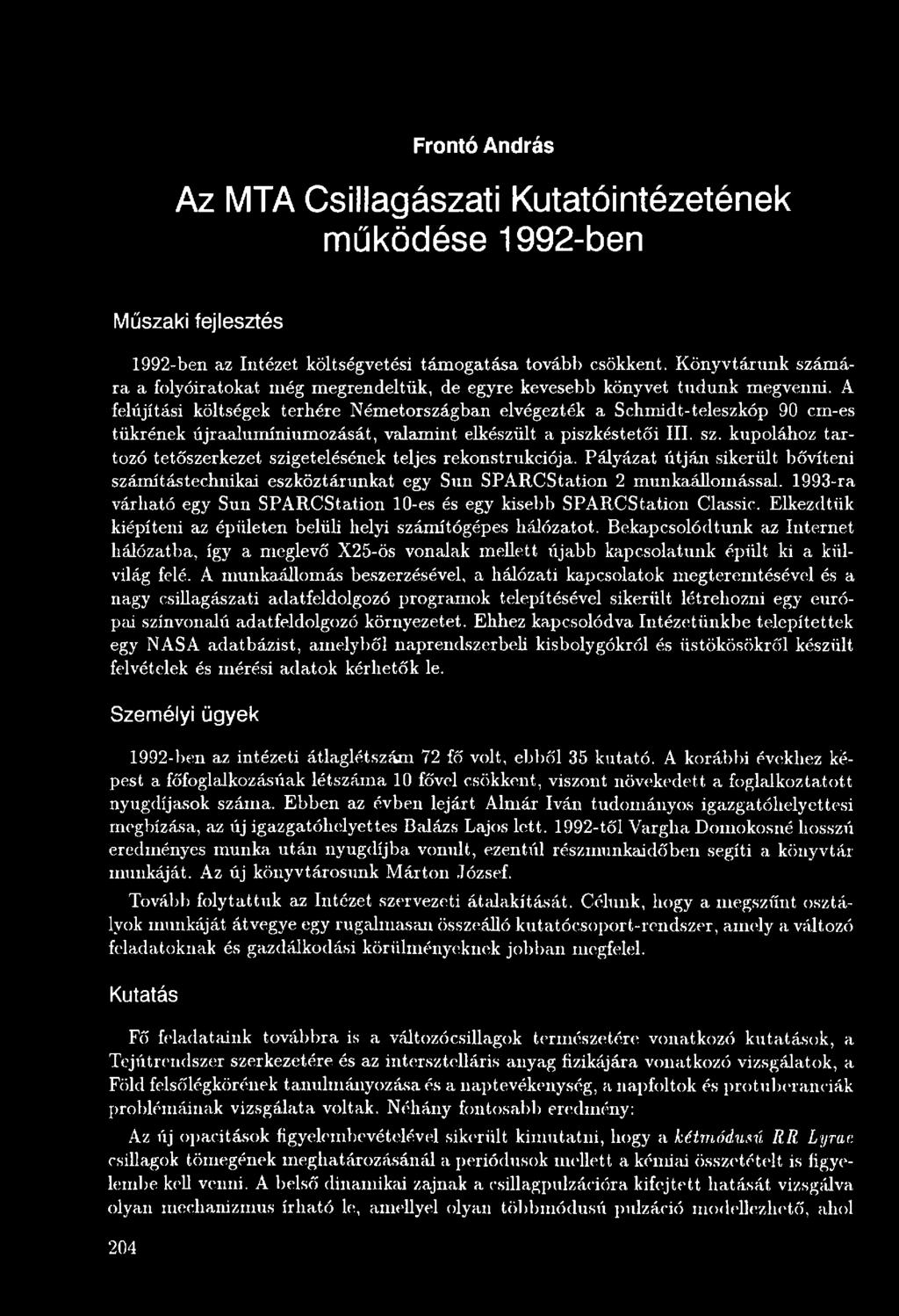 1993-ra várható egy Sun SPARCStation 10-es és egy kisebb SPARCStation Classic. Elkezdtük kiépíteni az épületen belüli helyi számítógépes hálózatot.