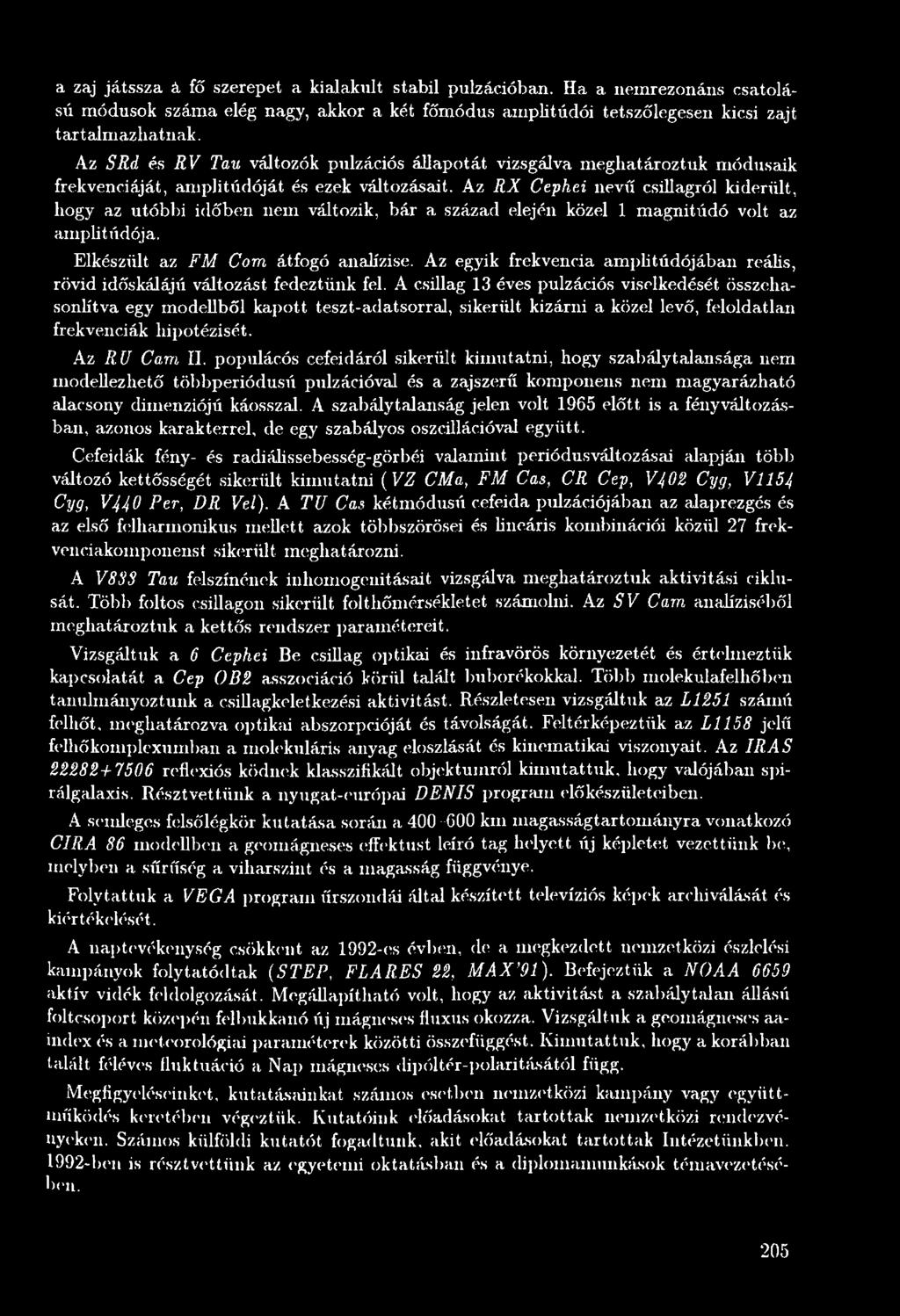 A csillag 13 éves pulzációs viselkedését összehasonlítva egy modellből kapott teszt-adatsorral, sikerült kizárni a közel levő, feloldatlan frekvenciák hipotézisét. Az RU Cam II.