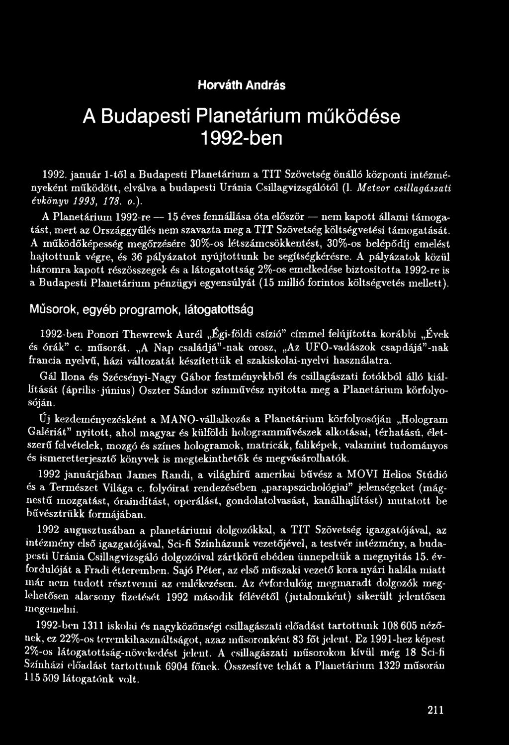 A pályázatok közül háromra kapott részösszegek és a látogatottság 2%-os emelkedése biztosította 1992-re is a Budapesti Planetárium pénzügyi egyensúlyát (15 millió forintos költségvetés mellett).