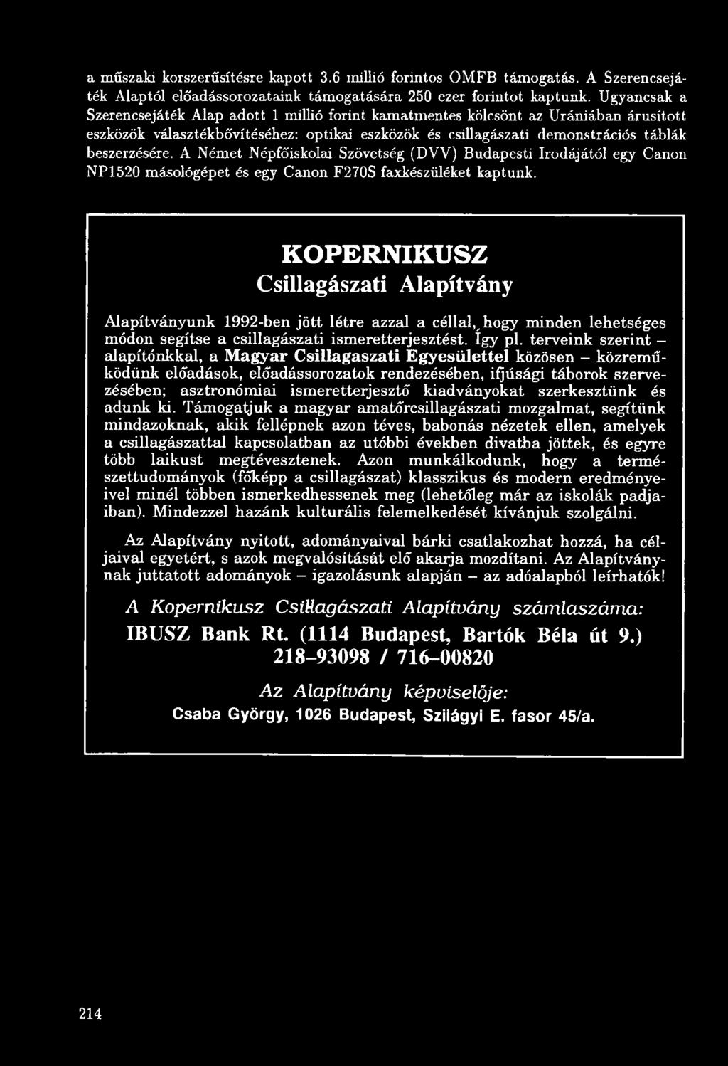 terveink szerint - alapítónkkal, a Magyar Csillagaszati Egyesülettel közösen - közreműködünk előadások, előadássorozatok rendezésében, ifjúsági táborok szervezésében; asztronómiai ismeretterjesztő