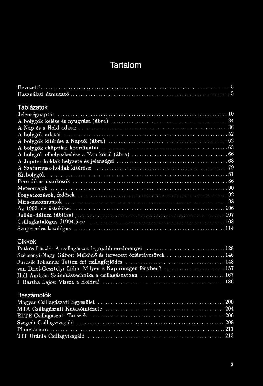 .. 68 A Szaturnusz-holdak kitérései...79 Kisbolygók...81 Periodikus üstökösök...86 Meteorrajok...,...90 Fogyatkozások, fedések...92 Mira-maximumok...98 Az 1992. év üstökösei.