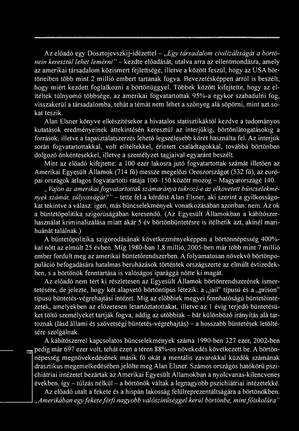 Alán Elsner könyve elkészítésekor a hivatalos statisztikáktól kezdve a tudományos kutatások eredményeinek áttekintésén keresztül az interjúkig, börtönlátogatásokig a források, illetve a