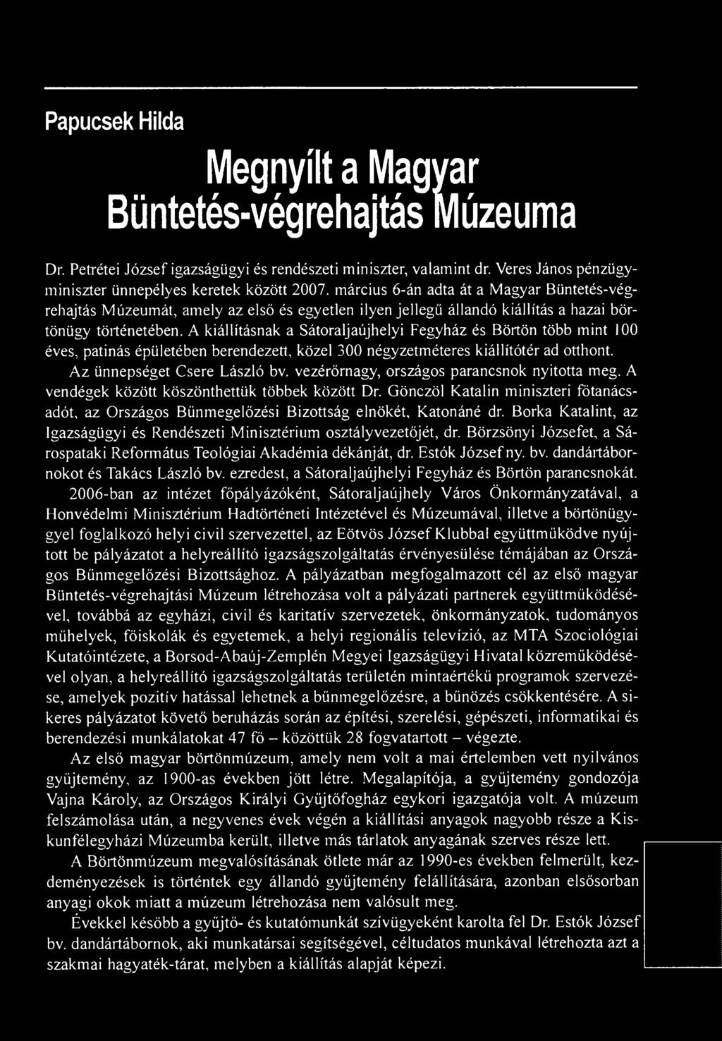 Borka Katalint, az Igazságügyi és Rendészeti Minisztérium osztályvezetőjét, dr. Börzsönyi Józsefet, a Sárospataki Református Teológiai Akadémia dékánját, dr. Estók József ny. bv.
