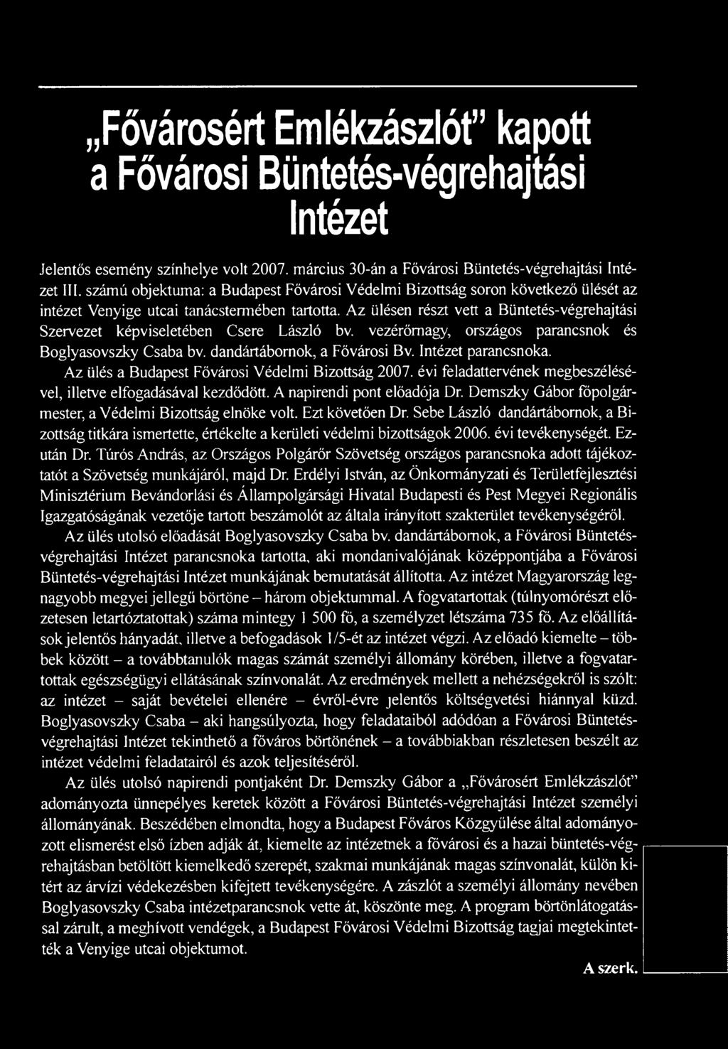 Demszky Gábor főpolgármester, a Védelmi Bizottság elnöke volt. Ezt követően Dr. Sebe László dandártábornok, a Bizottság titkára ismertette, értékelte a kerületi védelmi bizottságok 2006.