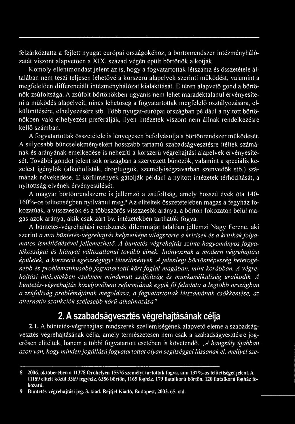 A zsúfolt börtönökben ugyanis nem lehet maradéktalanul érvényesíteni a működés alapelveit, nincs lehetőség a fogvatartottak megfelelő osztályozására, elkülönítésére, elhelyezésére stb.