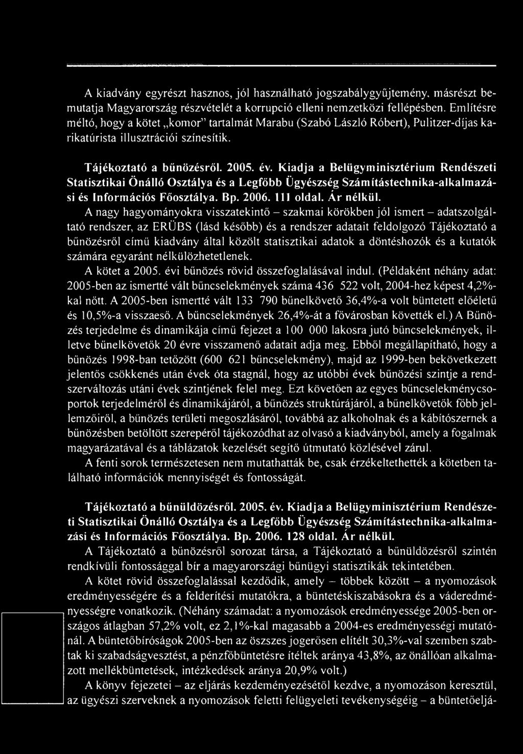 közölt statisztikai adatok a döntéshozók és a kutatók számára egyaránt nélkülözhetetlenek. A kötet a 2005. évi bűnözés rövid összefoglalásával indul.