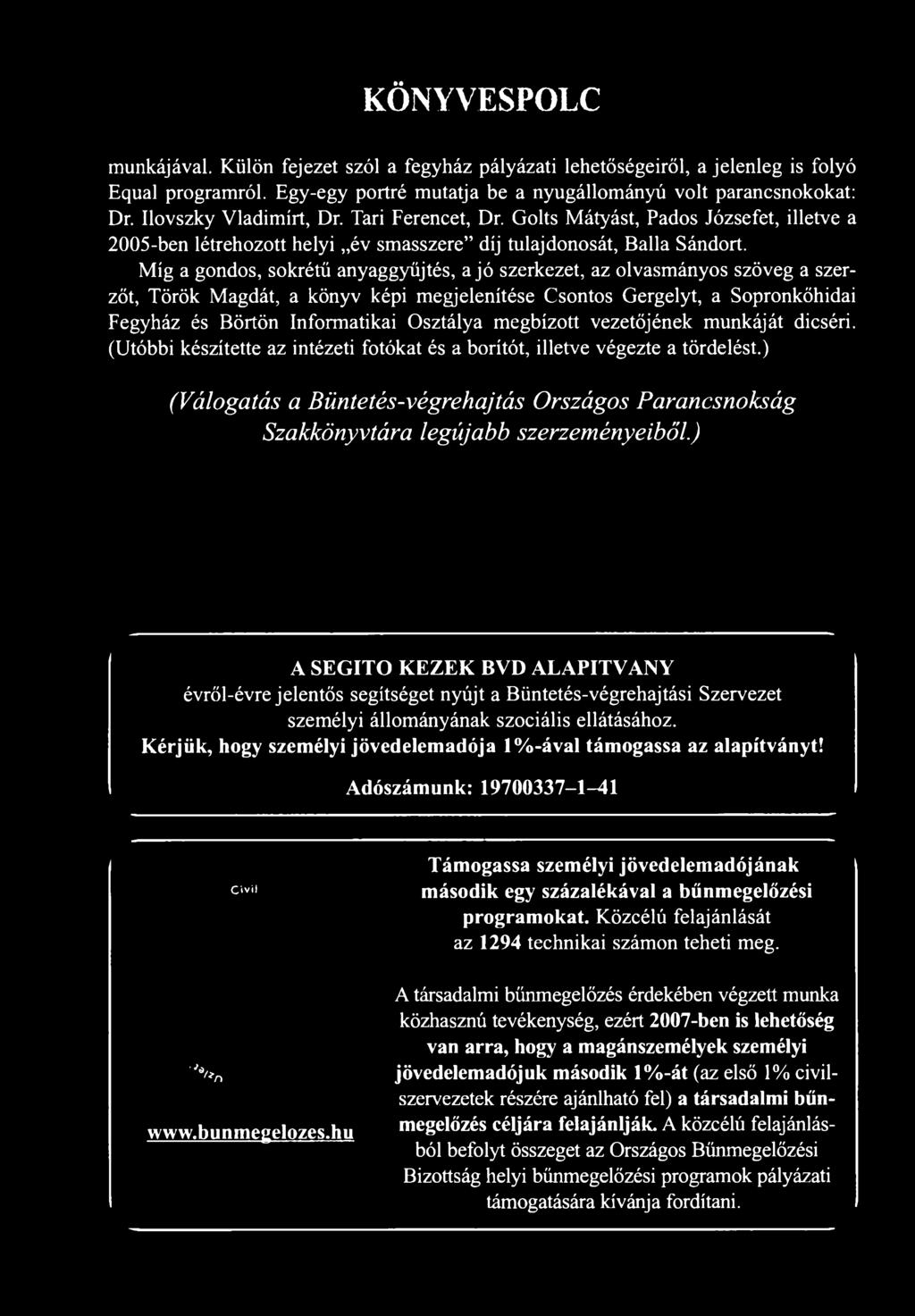 Míg a gondos, sokrétű anyaggyűjtés, a jó szerkezet, az olvasmányos szöveg a szerzőt, Török Magdát, a könyv képi megjelenítése Csontos Gergelyt, a Sopronkőhidai Fegyház és Börtön Informatikai Osztálya