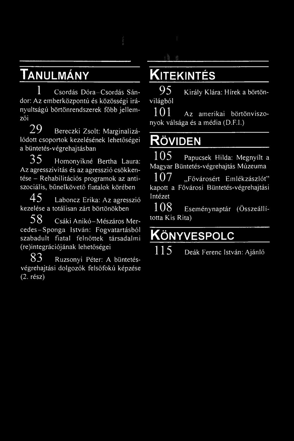 agresszió kezelése a totálisan zárt börtönökben 58 Csáki A nikó-m észáros Mercedes Sponga István: Fogvatartásból szabadult fiatal felnőttek társadalmi (re)integrációjának lehetőségei 83 Ruzsonyi
