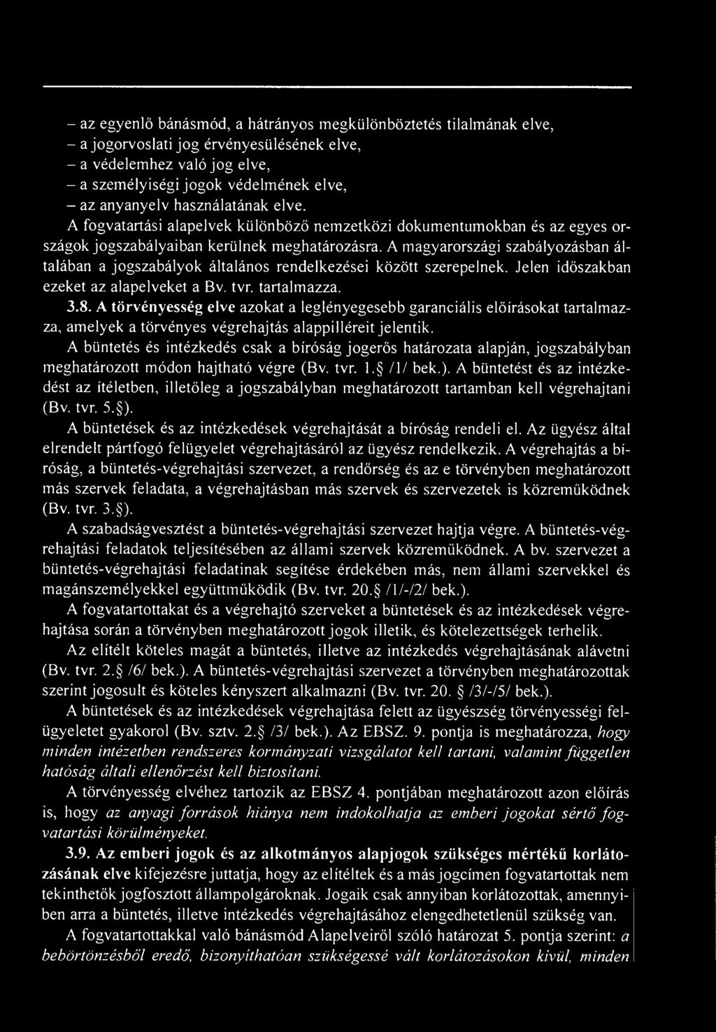 A büntetés és intézkedés csak a bíróság jogerős határozata alapján, jogszabályban meghatározott módon hajtható végre (Bv. tvr. l. / l/ bek.).
