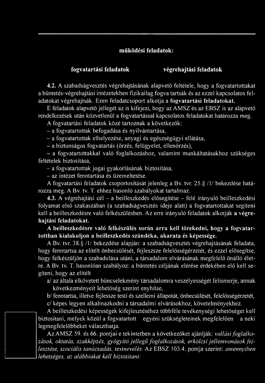 A fogvatartási feladatok közé tartoznak a következők: - a fogvatartottak befogadása és nyilvántartása, - a fogvatartottak elhelyezése, anyagi és egészségügyi ellátása, - a biztonságos fogvatartás