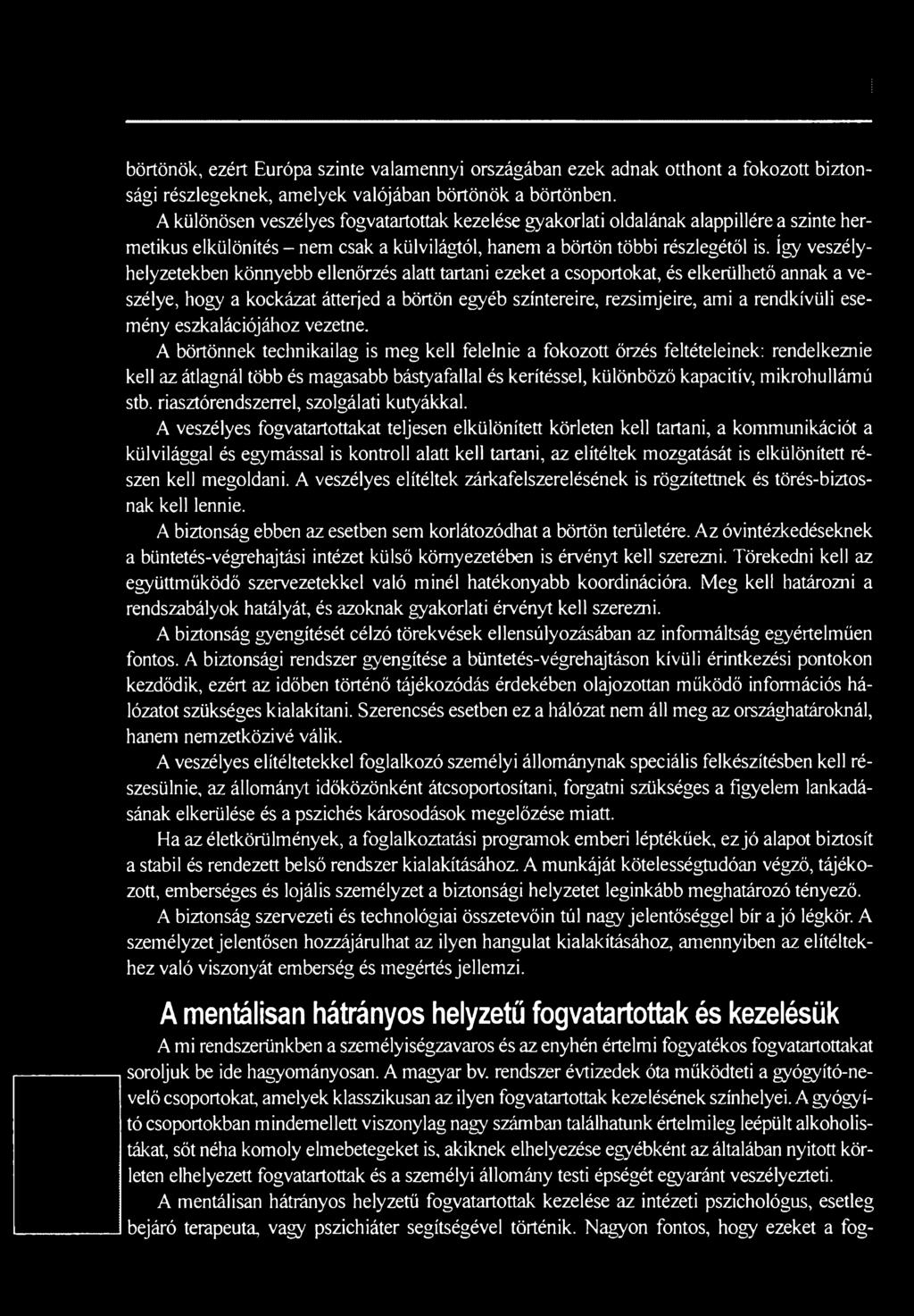 A börtönnek technikailag is meg kell felelnie a fokozott őrzés feltételeinek: rendelkeznie kell az átlagnál több és magasabb bástyafallal és kerítéssel, különböző kapacitív, mikrohullámú stb.