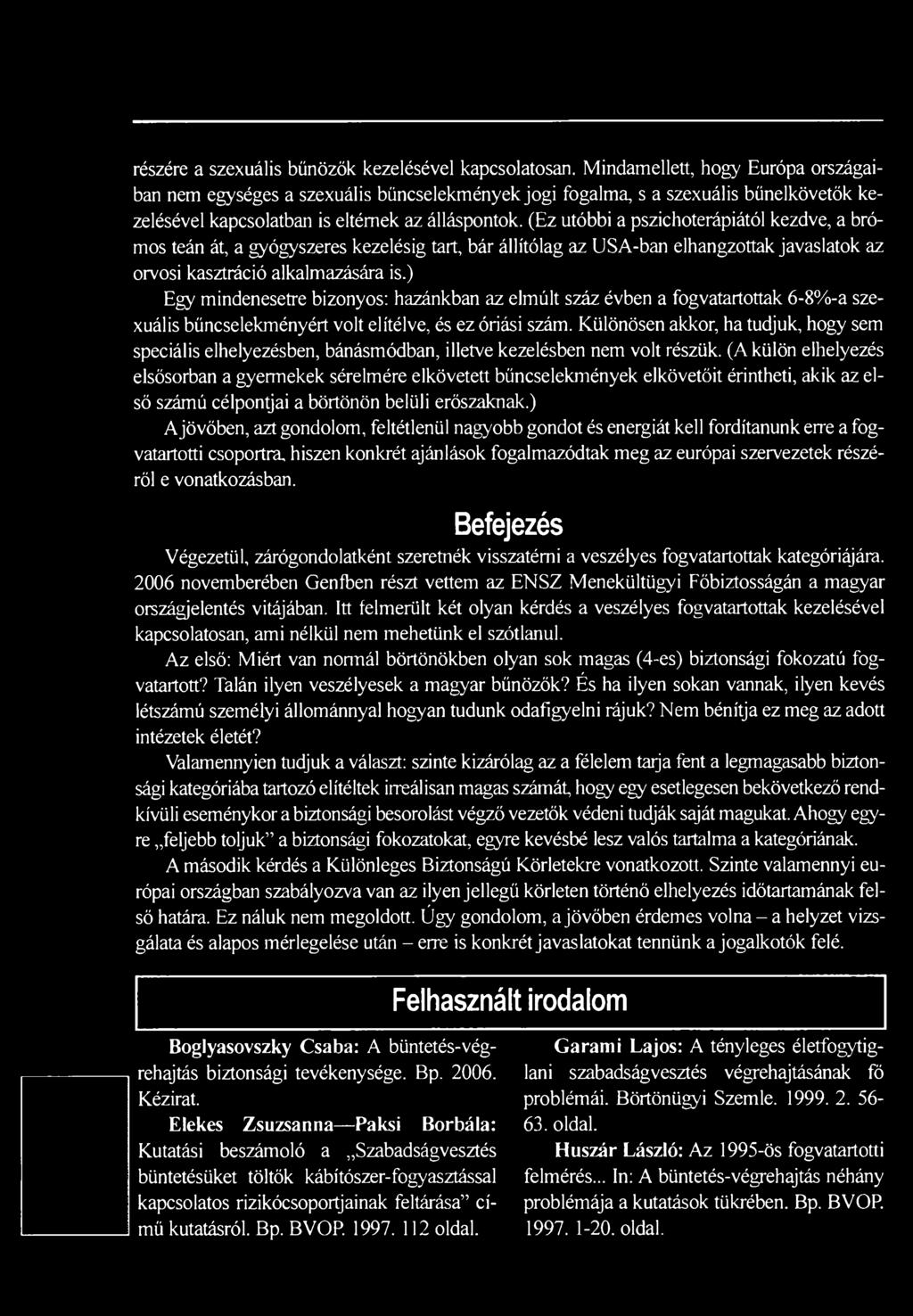 (Ez utóbbi a pszichoterápiától kezdve, a brómos teán át, a gyógyszeres kezelésig tart, bár állítólag az USA-ban elhangzottak javaslatok az orvosi kasztráció alkalmazására is.