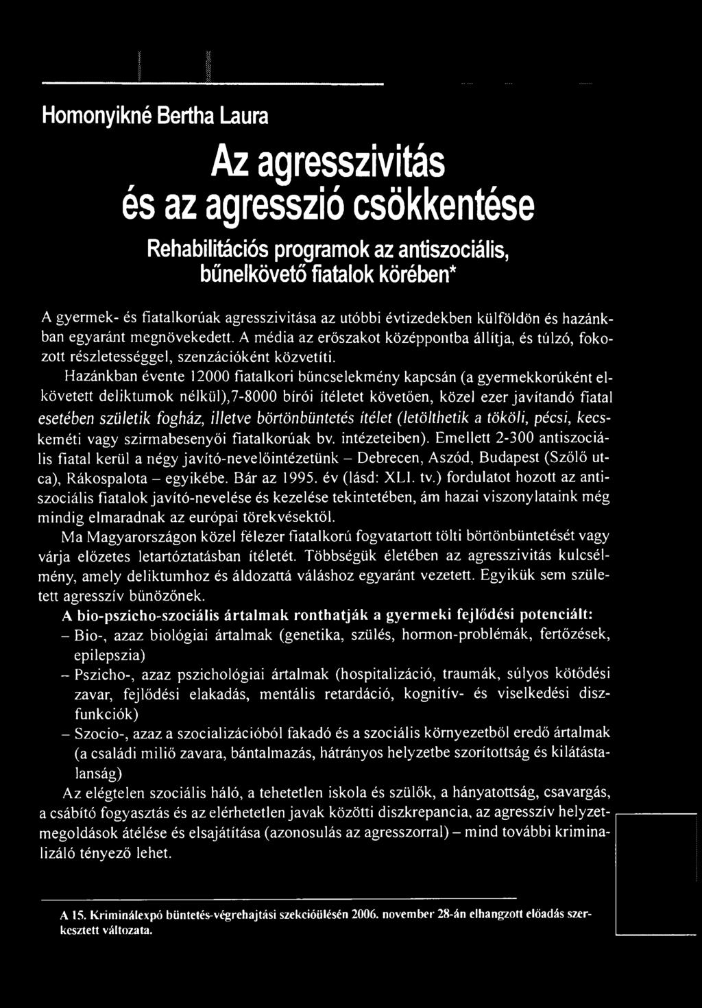 Hazánkban évente 12000 fiatalkori bűncselekmény kapcsán (a gyermekkorúként elkövetett deliktumok nélkül),7-8000 bírói ítéletet követően, közel ezer javítandó fiatal esetében születik fogház, illetve