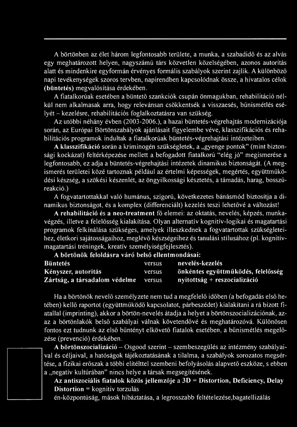 A fiatalkorúak esetében a büntető szankciók csupán önmagukban, rehabilitáció nélkül nem alkalmasak arra, hogy relevánsán csökkentsék a visszaesés, bűnismétlés esélyét - kezelésre, rehabilitációs