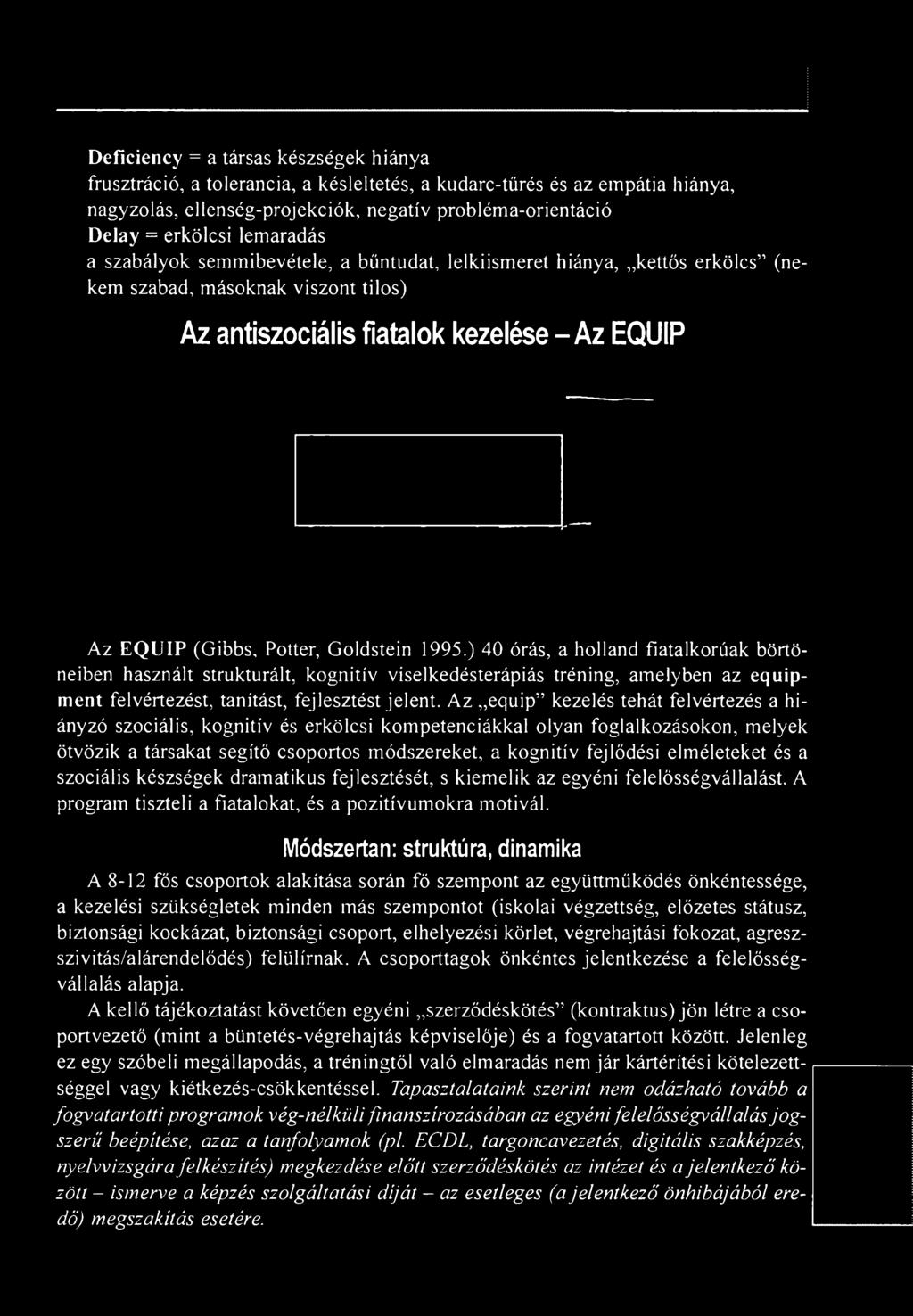 Goldstein 1995.) 40 órás, a holland fiatalkorúak börtöneiben használt strukturált, kognitív viselkedésterápiás tréning, amelyben az equipment felvértezést, tanítást, fejlesztést jelent.