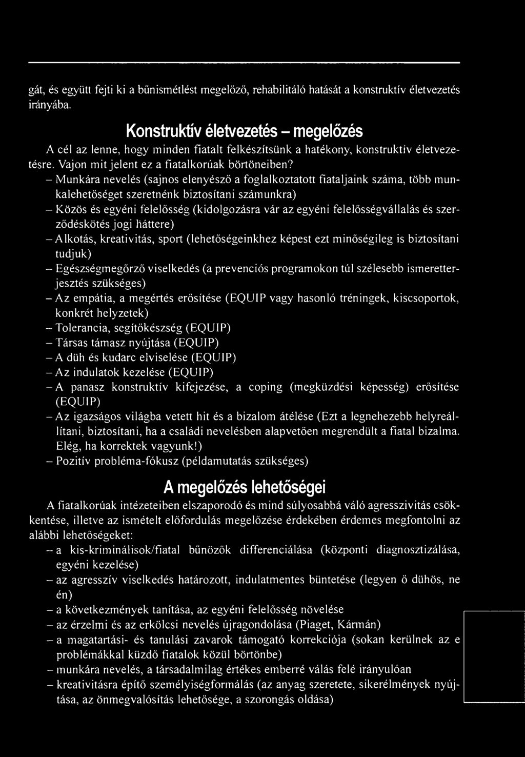 - Munkára nevelés (sajnos elenyésző a foglalkoztatott fiataljaink száma, több munkalehetőséget szeretnénk biztosítani számunkra) - Közös és egyéni felelősség (kidolgozásra vár az egyéni