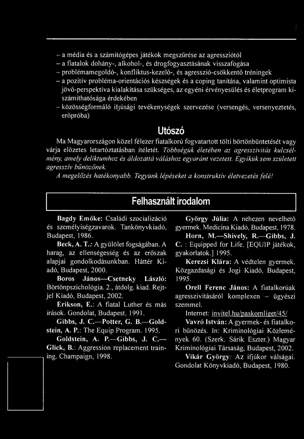 A megelőzés hatékonyabb. Tegyünk lépéseket a konstruktív életvezetés felé! Felhasznált irodalom Bagdy Emőke: Családi szocializáció és személyiségzavarok. Tankönyvkiadó, Budapest, 1986. Beck, A. T.; A gyűlölet fogságában.