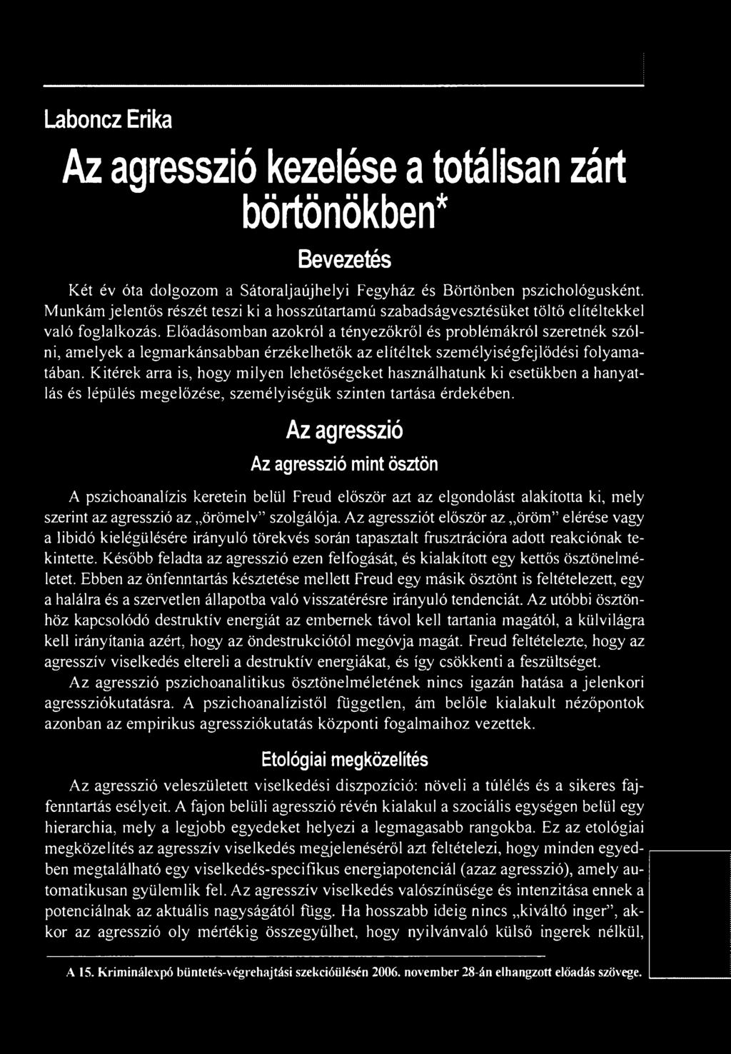 Az agresszió Az agresszió mint ösztön A pszichoanalízis keretein belül Freud először azt az elgondolást alakította ki, mely szerint az agresszió az örömelv szolgálója.
