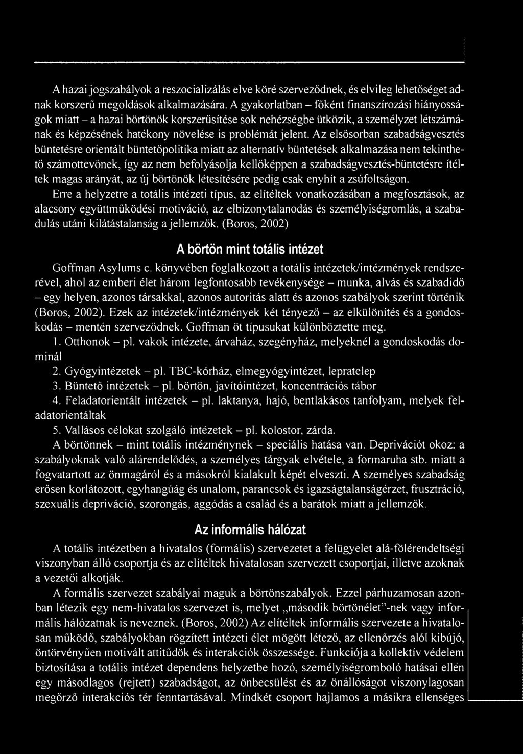 Az elsősorban szabadságvesztés büntetésre orientált büntetőpolitika miatt az alternatív büntetések alkalmazása nem tekinthető számottevőnek, így az nem befolyásolja kellőképpen a