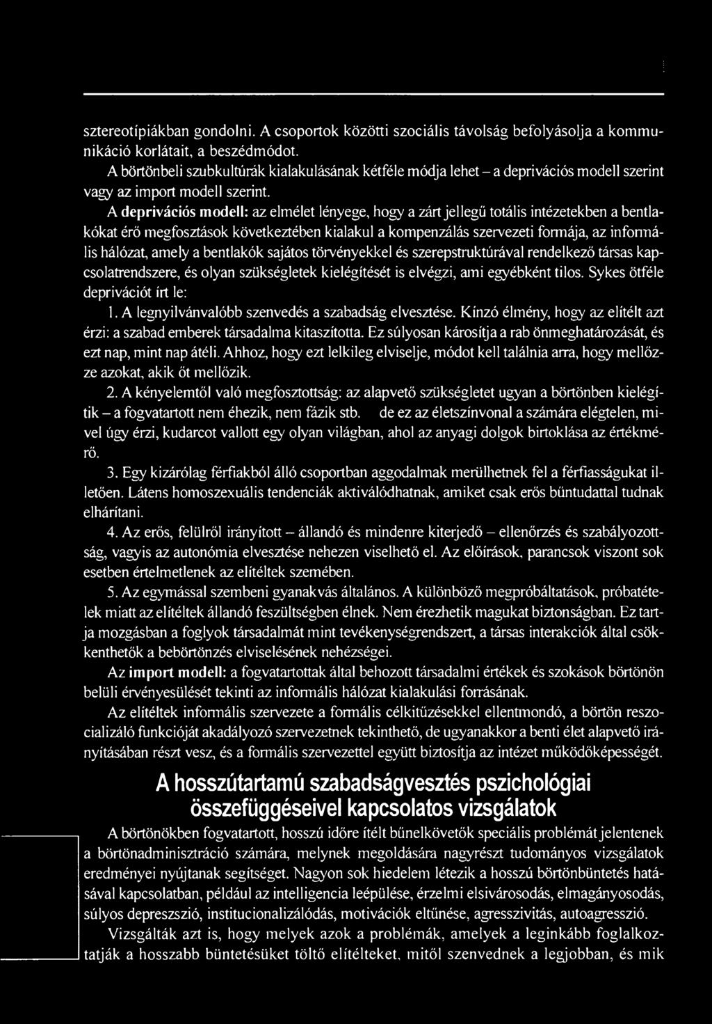 A legnyilvánvalóbb szenvedés a szabadság elvesztése. Kínzó élmény, hogy az elítélt azt érzi: a szabad emberek társadalma kitaszította.