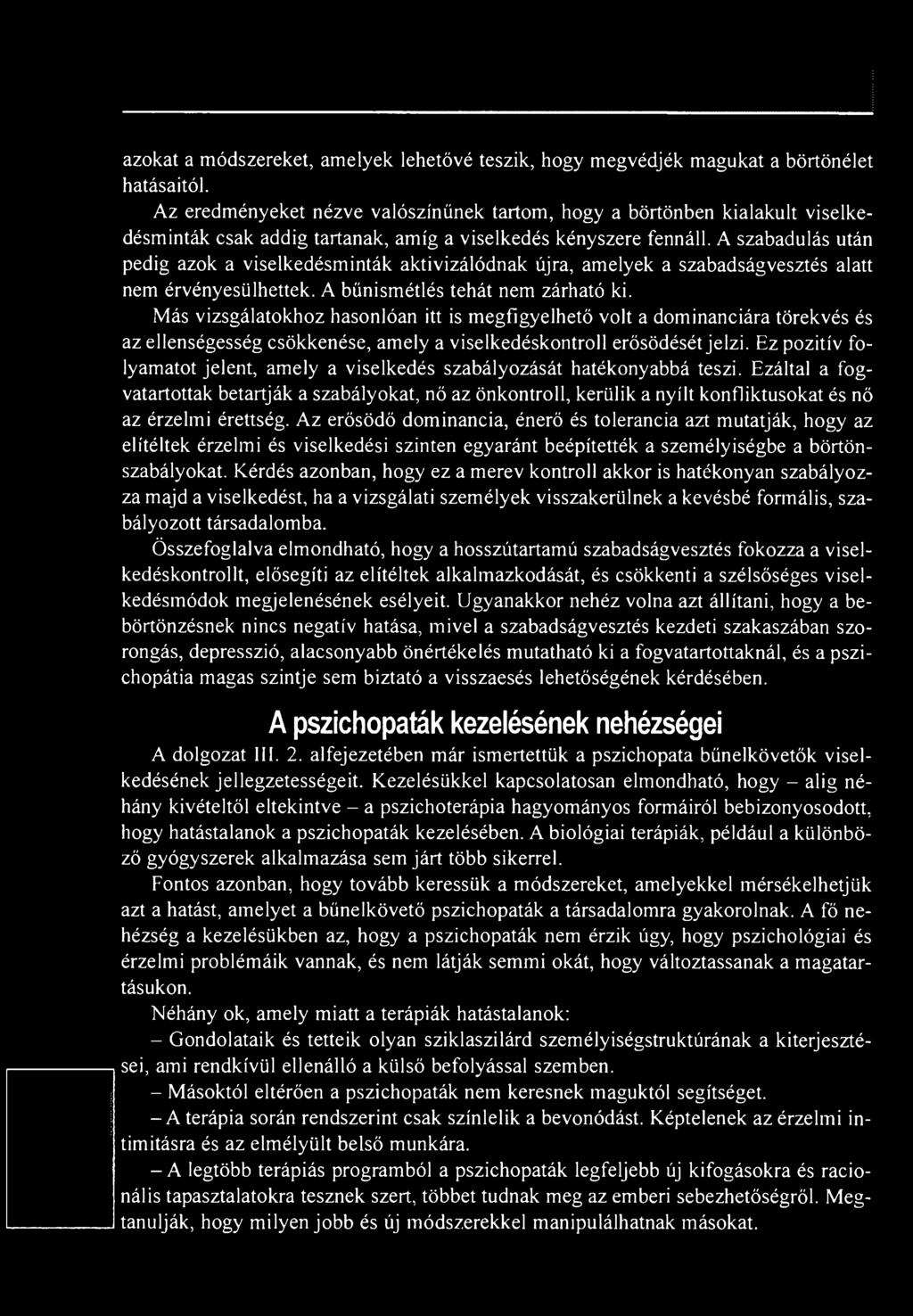 Ez pozitív folyamatot jelent, amely a viselkedés szabályozását hatékonyabbá teszi.