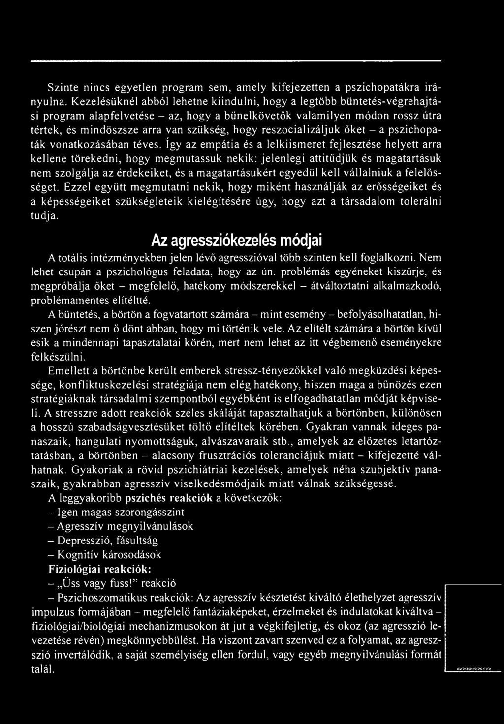 kell vállalniuk a felelősséget. Ezzel együtt megmutatni nekik, hogy miként használják az erősségeiket és a képességeiket szükségleteik kielégítésére úgy, hogy azt a társadalom tolerálni tudja.
