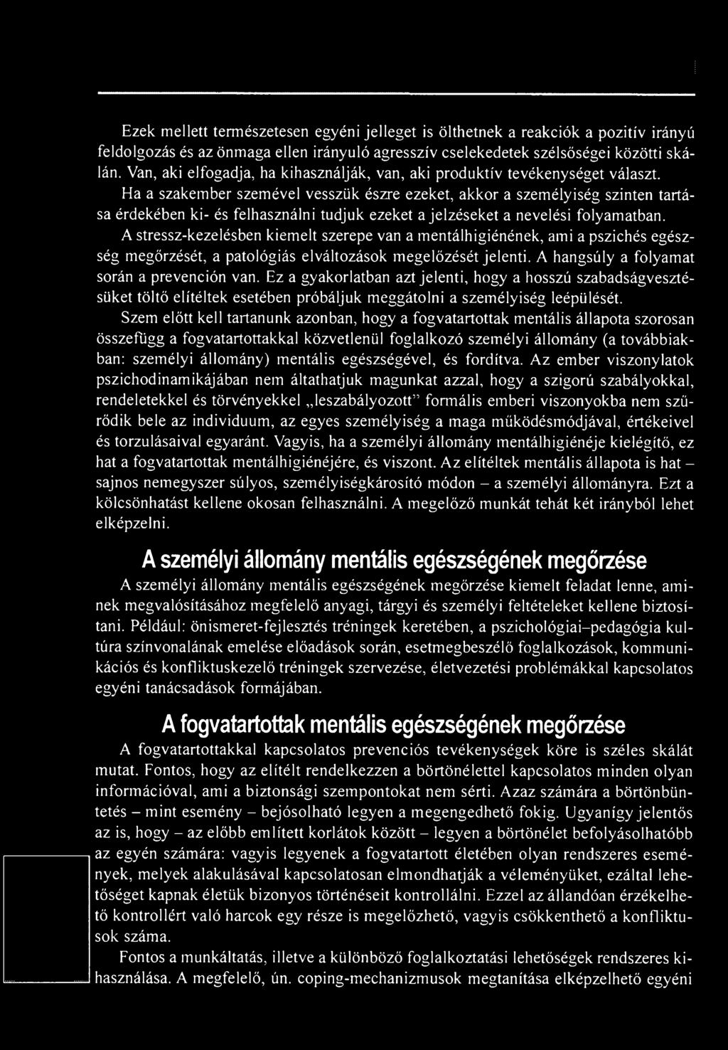 Ez a gyakorlatban azt jelenti, hogy a hosszú szabadságvesztésüket töltő elítéltek esetében próbáljuk meggátolni a személyiség leépülését.