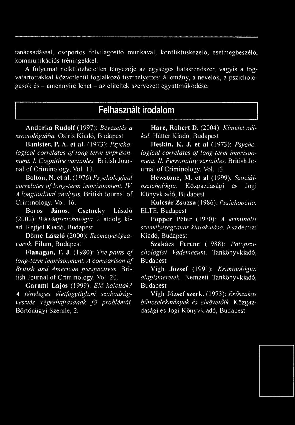 (1976) Psychological correlates o f long-term imprisonment. IV. A longitudinal analysis. British Journal of Criminology. Vol. 16. Boros János, Csetneky László (2002): Börtönpszichológia. 2. átdolg.