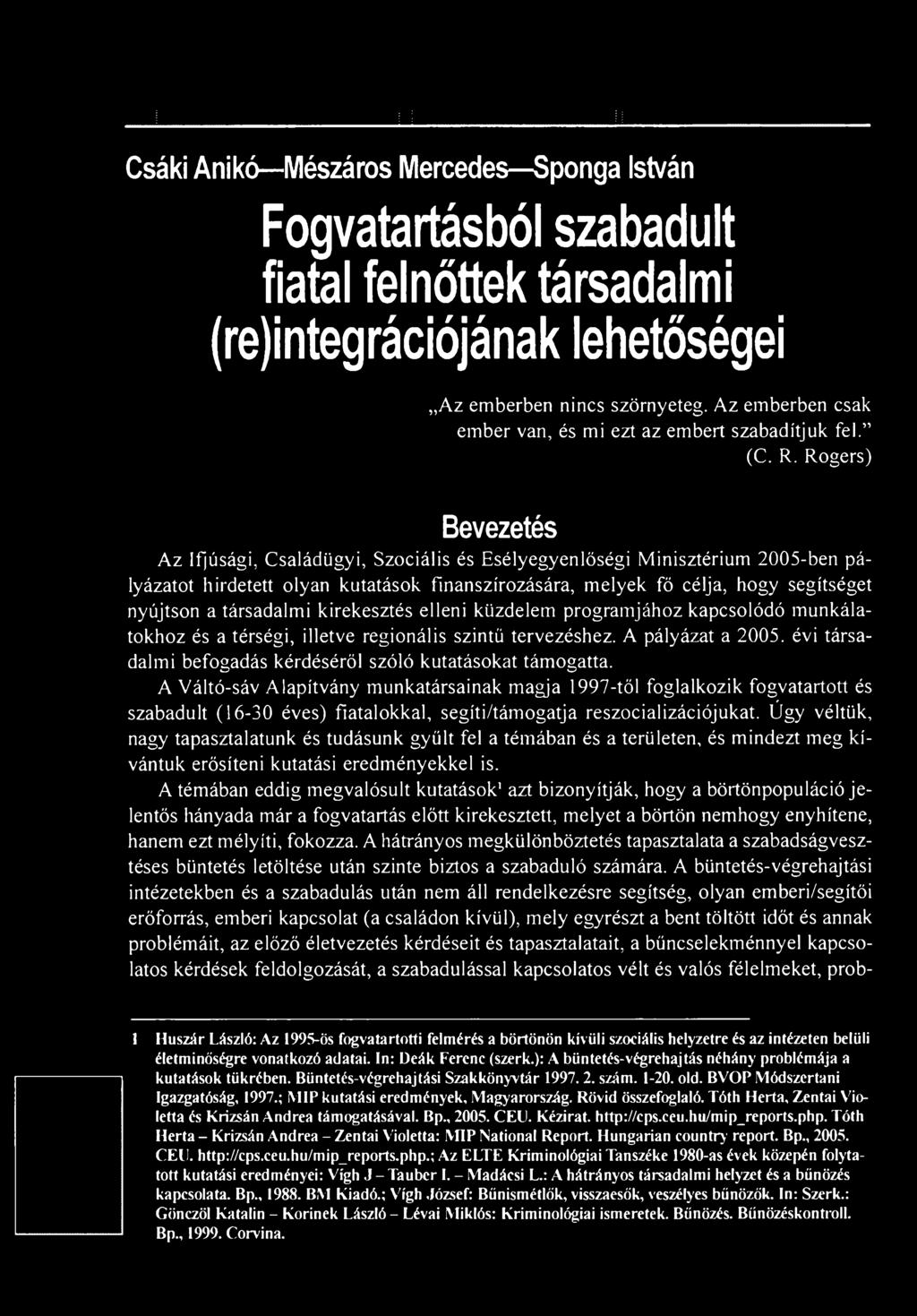 Rogers) Bevezetés Az Ifjúsági, Családügyi, Szociális és Esélyegyenlőségi Minisztérium 2005-ben pályázatot hirdetett olyan kutatások finanszírozására, melyek fő célja, hogy segítséget nyújtson a
