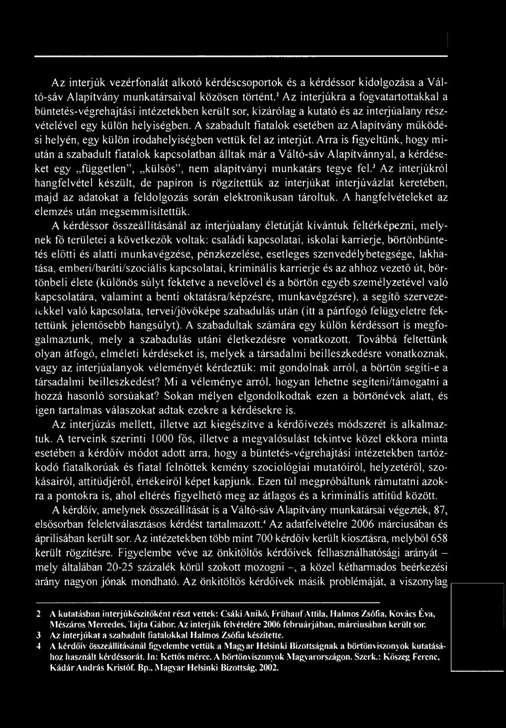 3 Az interjúkról hangfelvétel készült, de papíron is rögzítettük az interjúkat interjúvázlat keretében, majd az adatokat a feldolgozás során elektronikusan tároltuk.