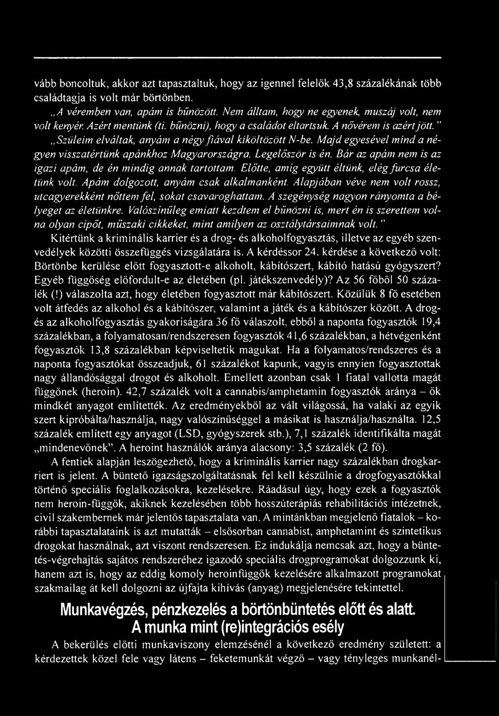 Majd egyesével mind a nég)>en visszatértünk apánkhoz Magyarországra. Legelőször is én. Bár az apám nem is az igazi apám, de én mindig annak tartottam.