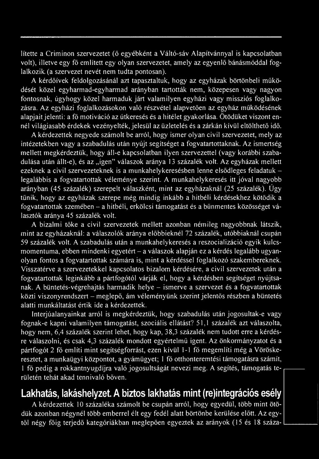 A kérdőívek feldolgozásánál azt tapasztaltuk, hogy az egyházak börtönbeli működését közel egyharmad-egyharmad arányban tartották nem, közepesen vagy nagyon fontosnak, úgyhogy közel harmaduk járt