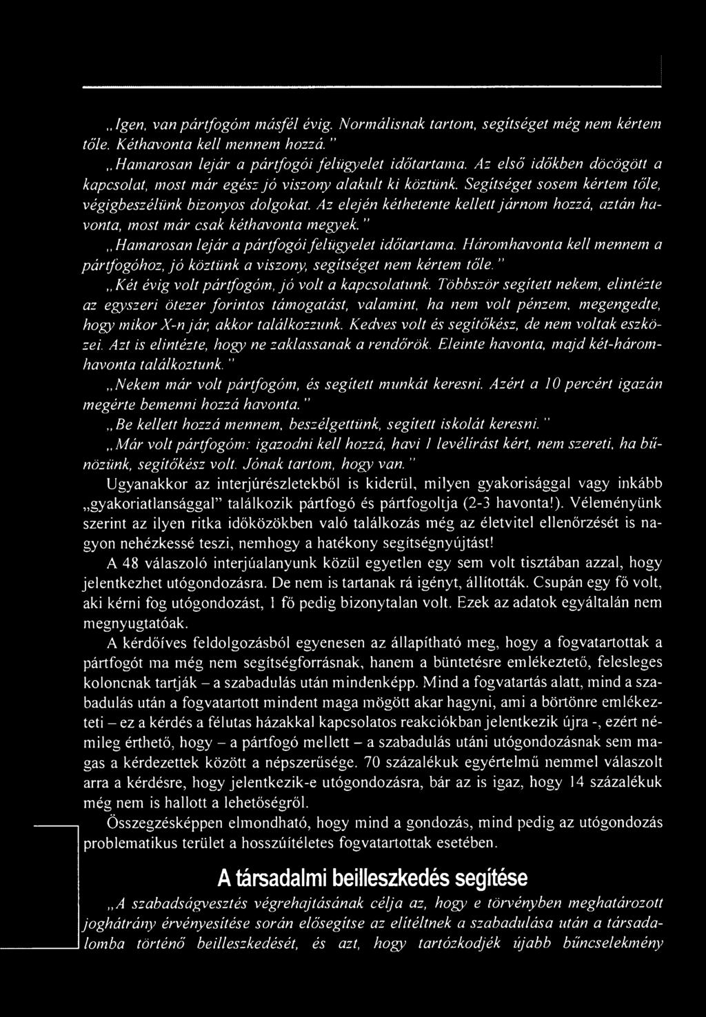 Az elején kéthetente kellett járnom hozzá, aztán havonta, most már csak kéthavonta megyek.,, Hamarosan lejár a pártfogói felügyelet időtartama.