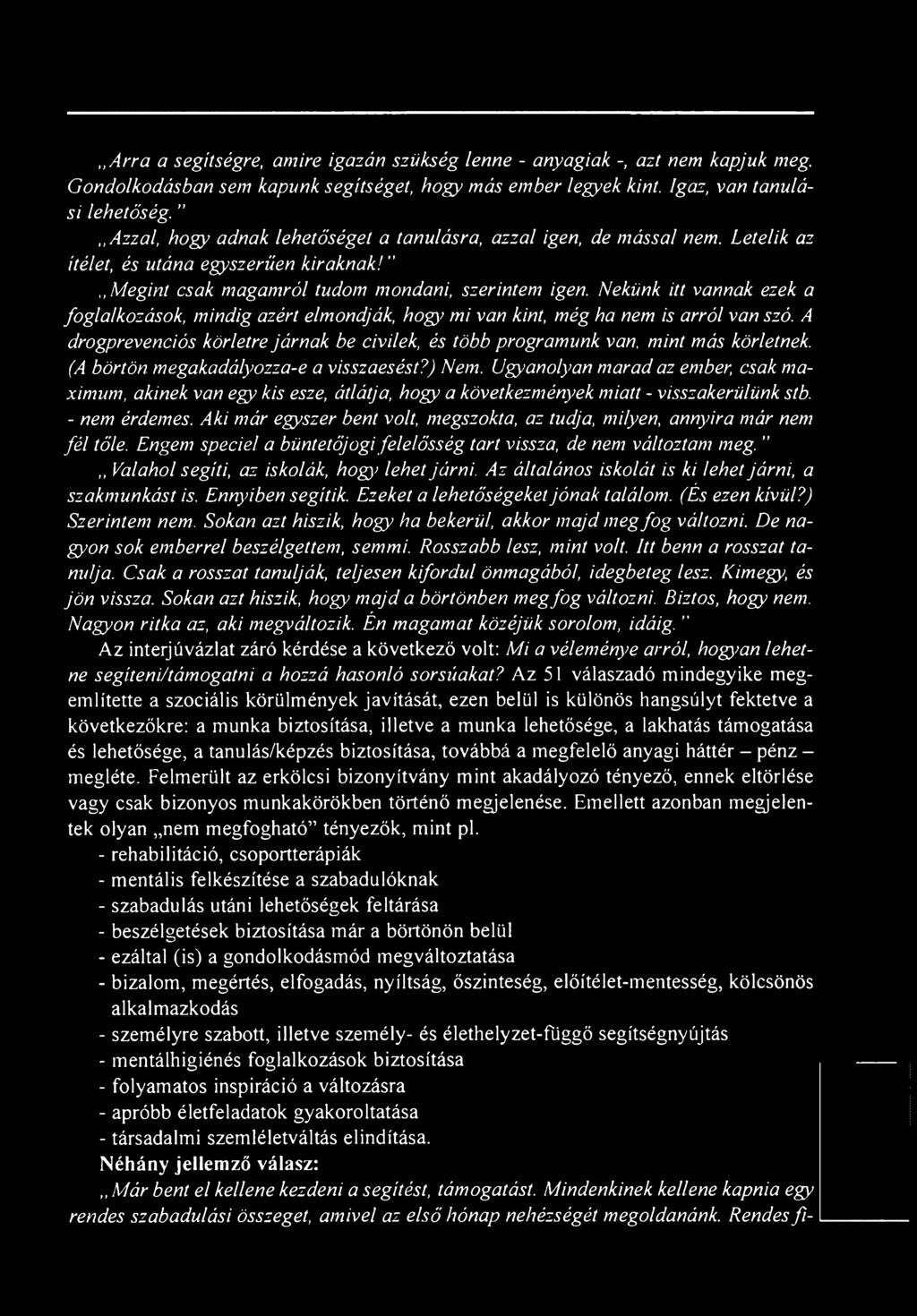 Aki már egyszer bent volt, megszokta, az tudja, milyen, annyira már nem fé l tőle. Engem spéciéi a büntetőjogi felelősség tart vissza, de nem változtam meg.