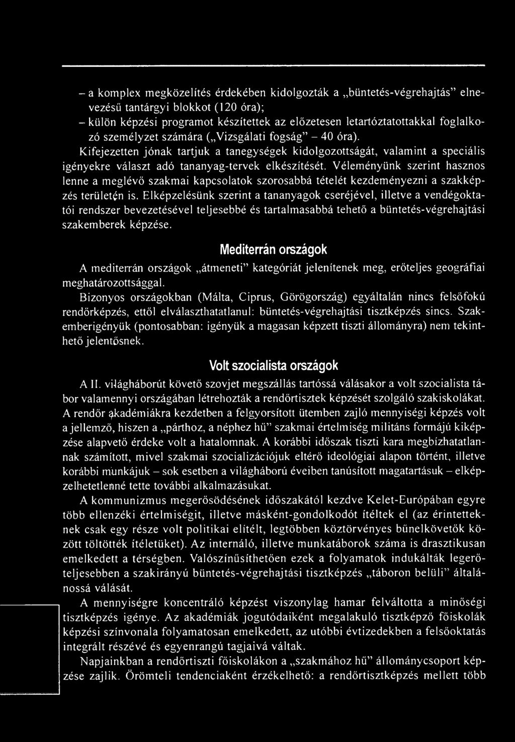 Véleményünk szerint hasznos lenne a meglévő szakmai kapcsolatok szorosabbá tételét kezdeményezni a szakképzés területén is.