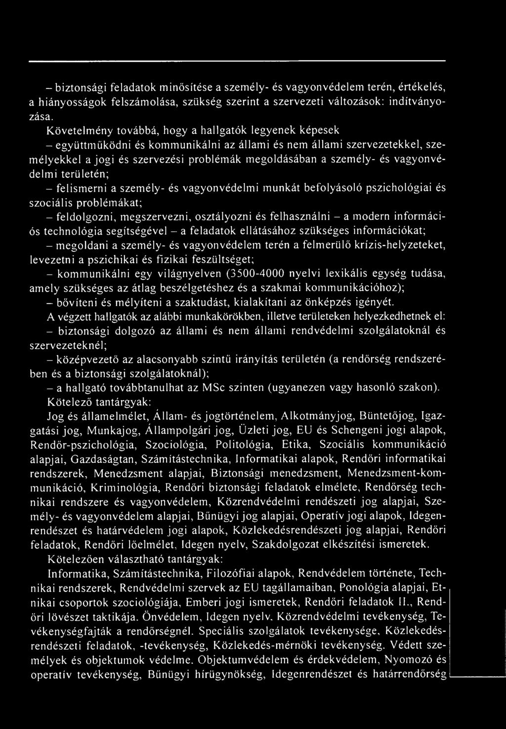 feszültséget; - kommunikálni egy világnyelven (3500-4000 nyelvi lexikális egység tudása, amely szükséges az átlag beszélgetéshez és a szakmai kommunikációhoz); - bővíteni és mélyíteni a szaktudást,