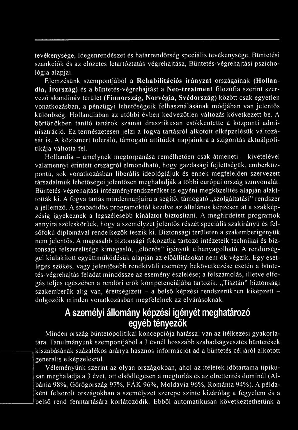 Norvégia, Svédország) között csak egyetlen vonatkozásban, a pénzügyi lehetőségeik felhasználásának módjában van jelentős különbség. Hollandiában az utóbbi évben kedvezőtlen változás következett be.