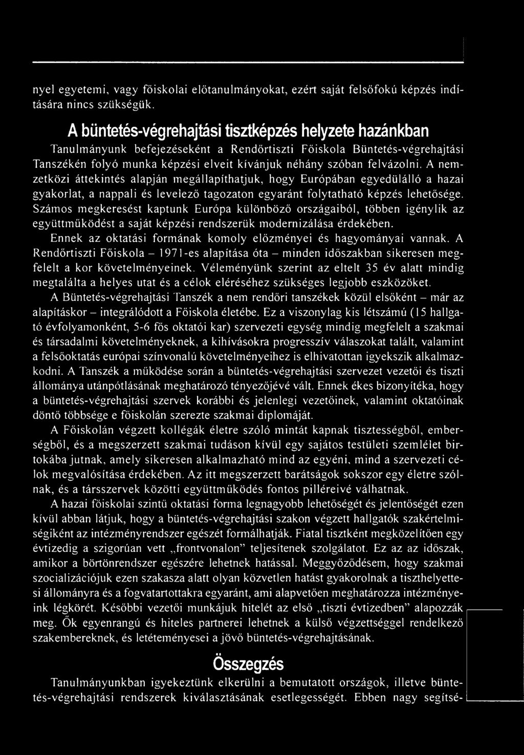 Ennek az oktatási formának komoly előzményei és hagyományai vannak. A Rendőrtiszti Főiskola - 1971-es alapítása óta - minden időszakban sikeresen megfelelt a kor követelményeinek.