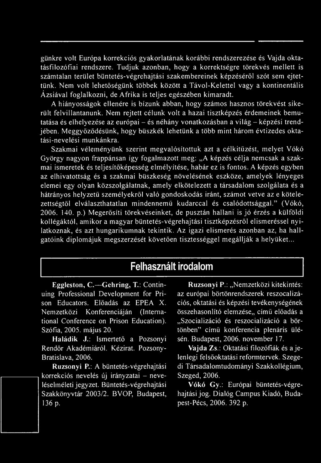Nem volt lehetőségünk többek között a Távol-Kelettel vagy a kontinentális Ázsiával foglalkozni, de A frika is teljes egészében kimaradt.
