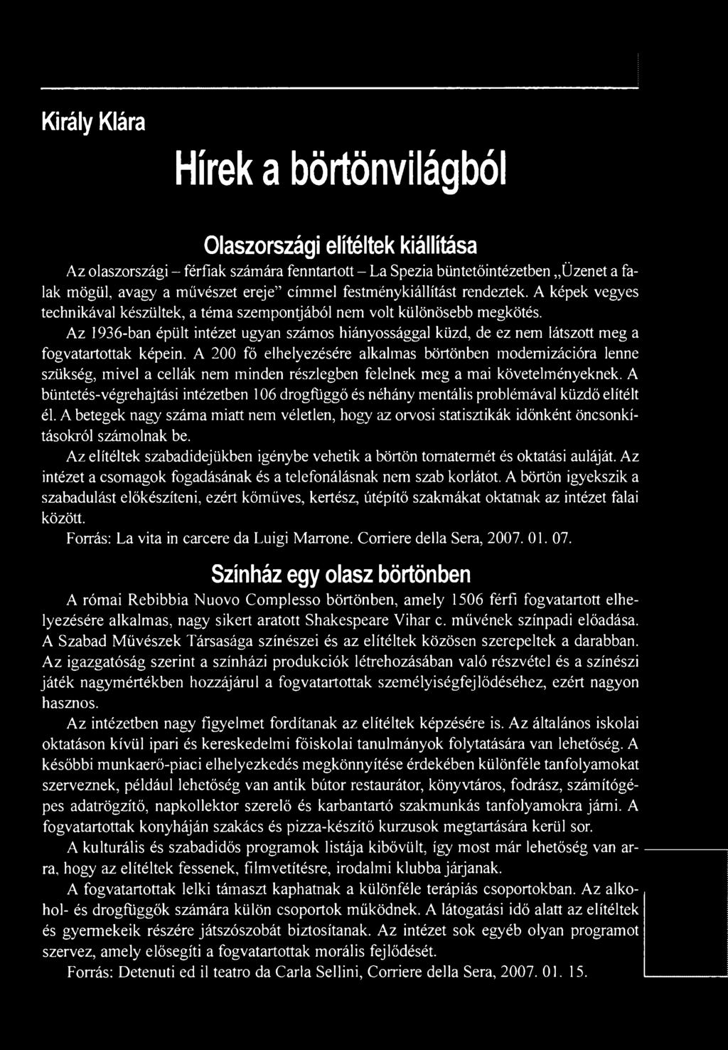 A büntetés-végrehajtási intézetben 106 drogfüggő és néhány mentális problémával küzdő elítélt él.